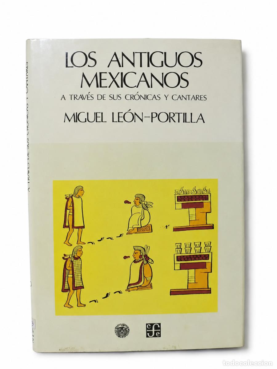 Libros de segunda mano: LOS ANTIGUOS MEXICANOS A TRAV&Eacute;S DE SUS CR&Oacute;NICAS Y CANTARES &ndash; FONDO DE CULTURA ECON&Oacute;MICA &ndash; LM