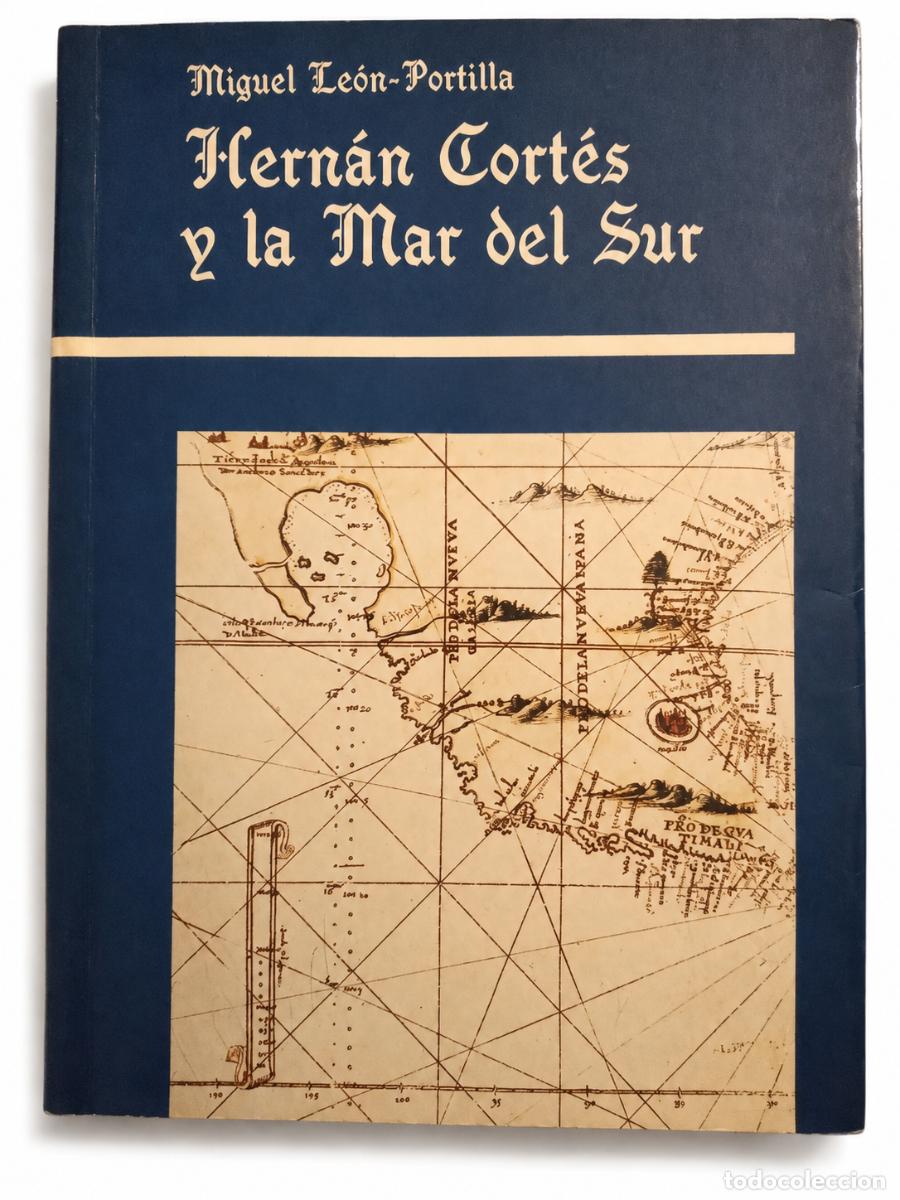 Libros de segunda mano: MIGUEL LE&Oacute;N-PORTILLA &ndash; HERN&Aacute;N CORT&Eacute;S Y LA MAR DEL SUR &ndash; EDICIONES CULTURA HISP&Aacute;NICA &ndash; LM