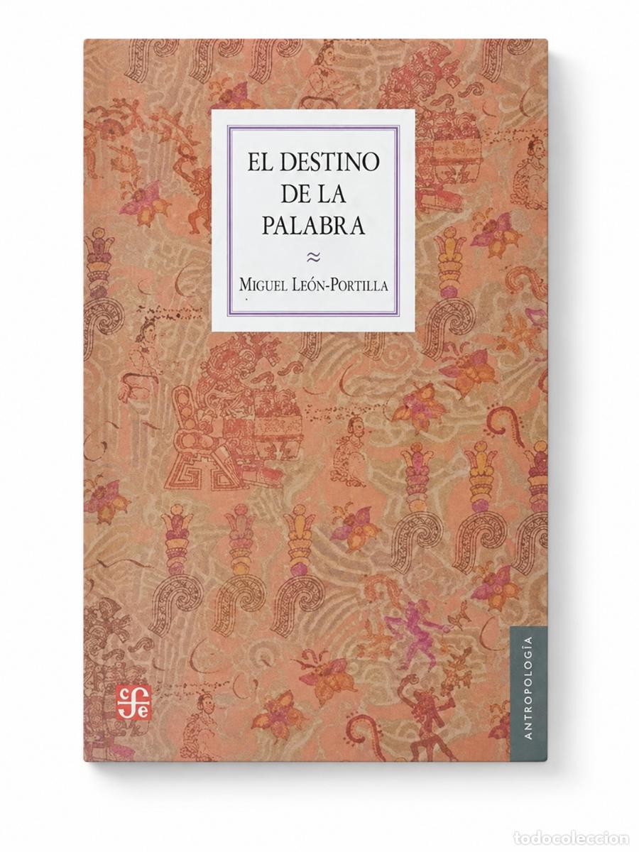 Libros de segunda mano: MIGUEL LE&Oacute;N-PORTILLA &ndash; EL DESTINO DE LA PALABRA &ndash; FONDO DE CULTURA ECON&Oacute;MICA &ndash; LM