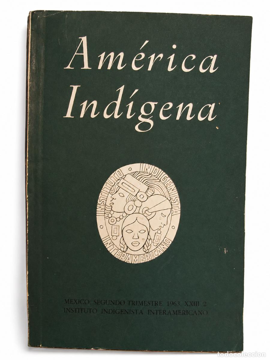 Libros de segunda mano: AM&Eacute;RICA IND&Iacute;GENA &ndash; INSTITUTO INDIGENISTA INTERAMERICANO &ndash; 1963 &ndash; LM