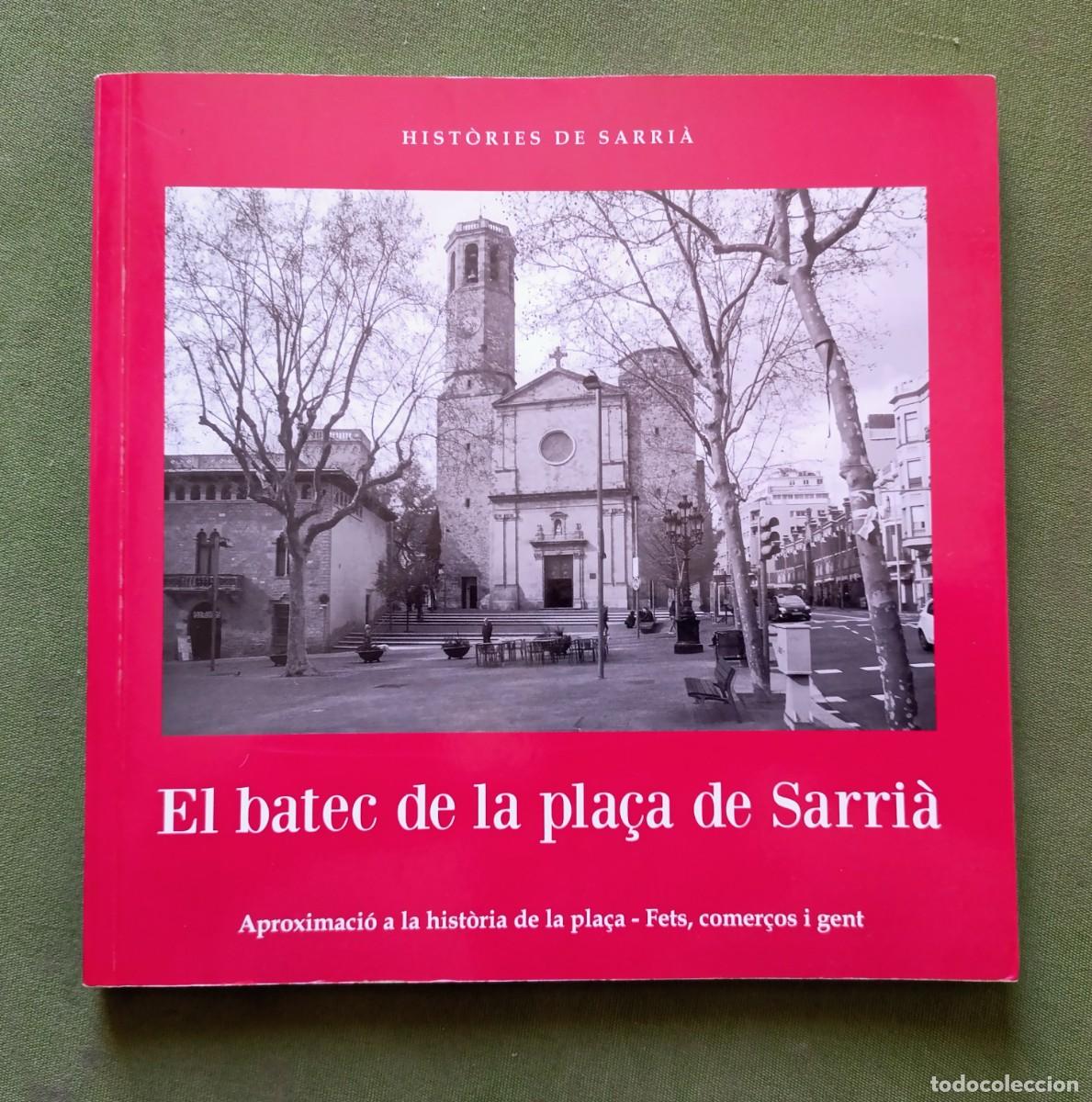 Libros de segunda mano: EL BATEC DE LA PLA&Ccedil;A DE SARRI&Agrave;. APROXIMACI&Oacute; A LA HIST&Ograve;RIA DE LA PLA&Ccedil;A - FETS, COMER&Ccedil;OS I GENT - D20
