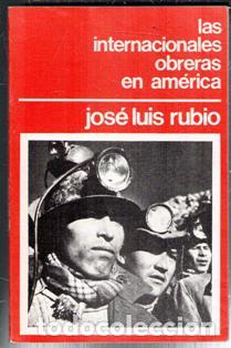 Libros de segunda mano: Las internacionales obreras en Am&eacute;rica, Jos&eacute; Luis Rubio