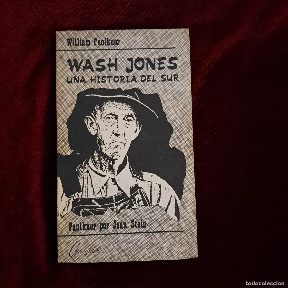 Libros de segunda mano: WASH JONES. UNA HISTORIA DEL SUR. FAULKNER POR JEAN STEIN. William Faulkner. Ed. Corrregidor 1974