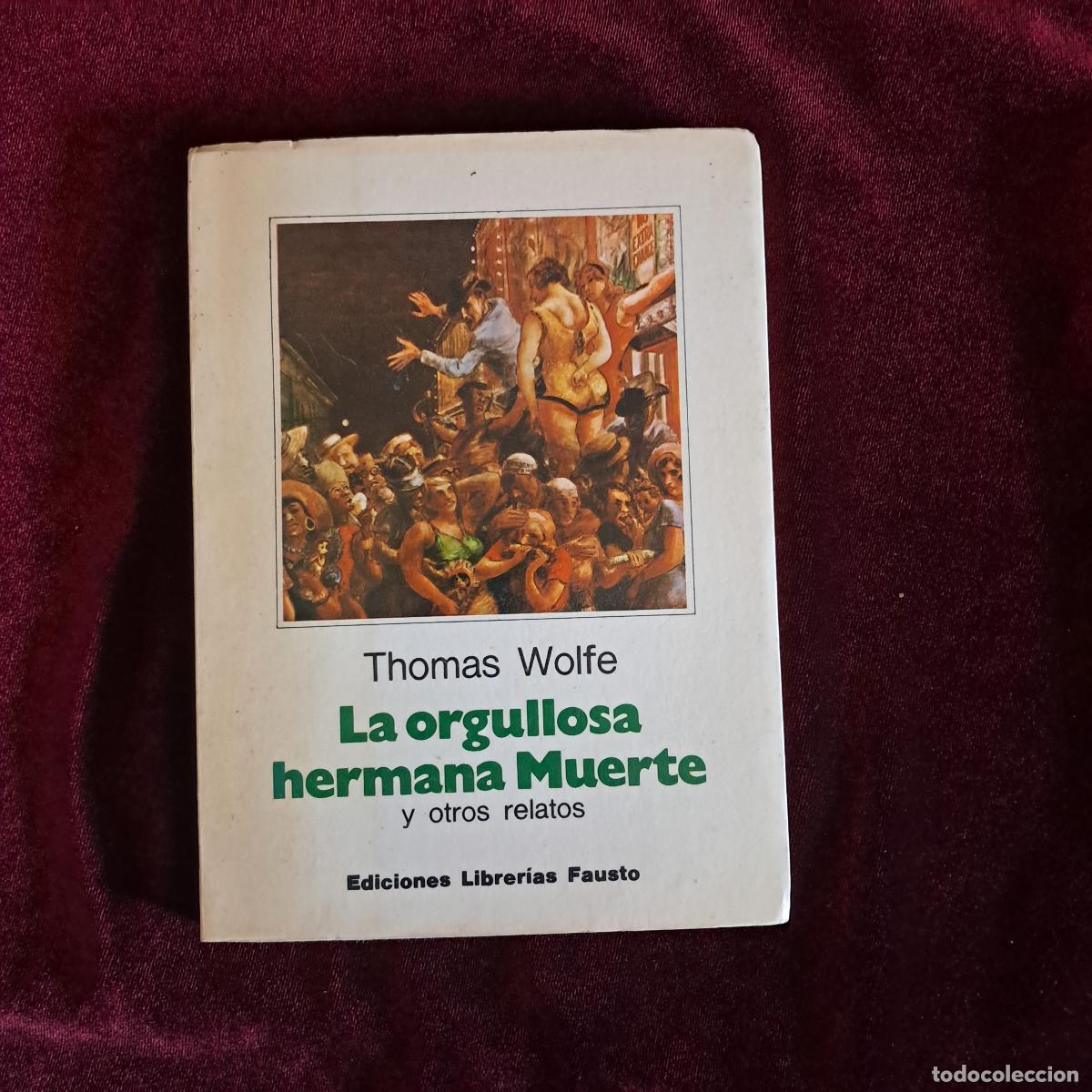 Libros de segunda mano: LA ORGULLOSA HERMANA MUERTE Y OTROS RELATOS. Thomas Wolfe. Ed. Librer&iacute;as Fausto 1977