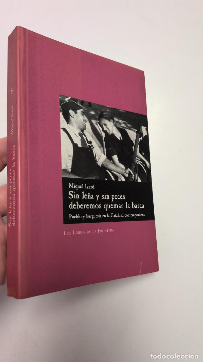 Libros de segunda mano: Sin le&ntilde;a y sin peces deberemos quemar la barca - Miquel Izard - Foto 1