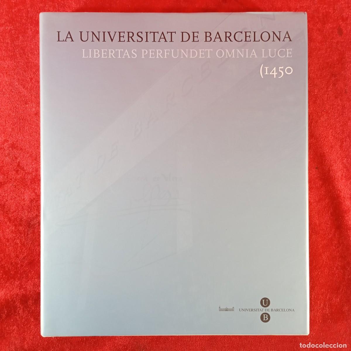 Libros de segunda mano: LA UNIVERSITAT DE BARCELONA - LIBERTAS PERFUNDET OMNIA LUCE - 1450 - JORDI CASASSAS - HISTORIA / 324