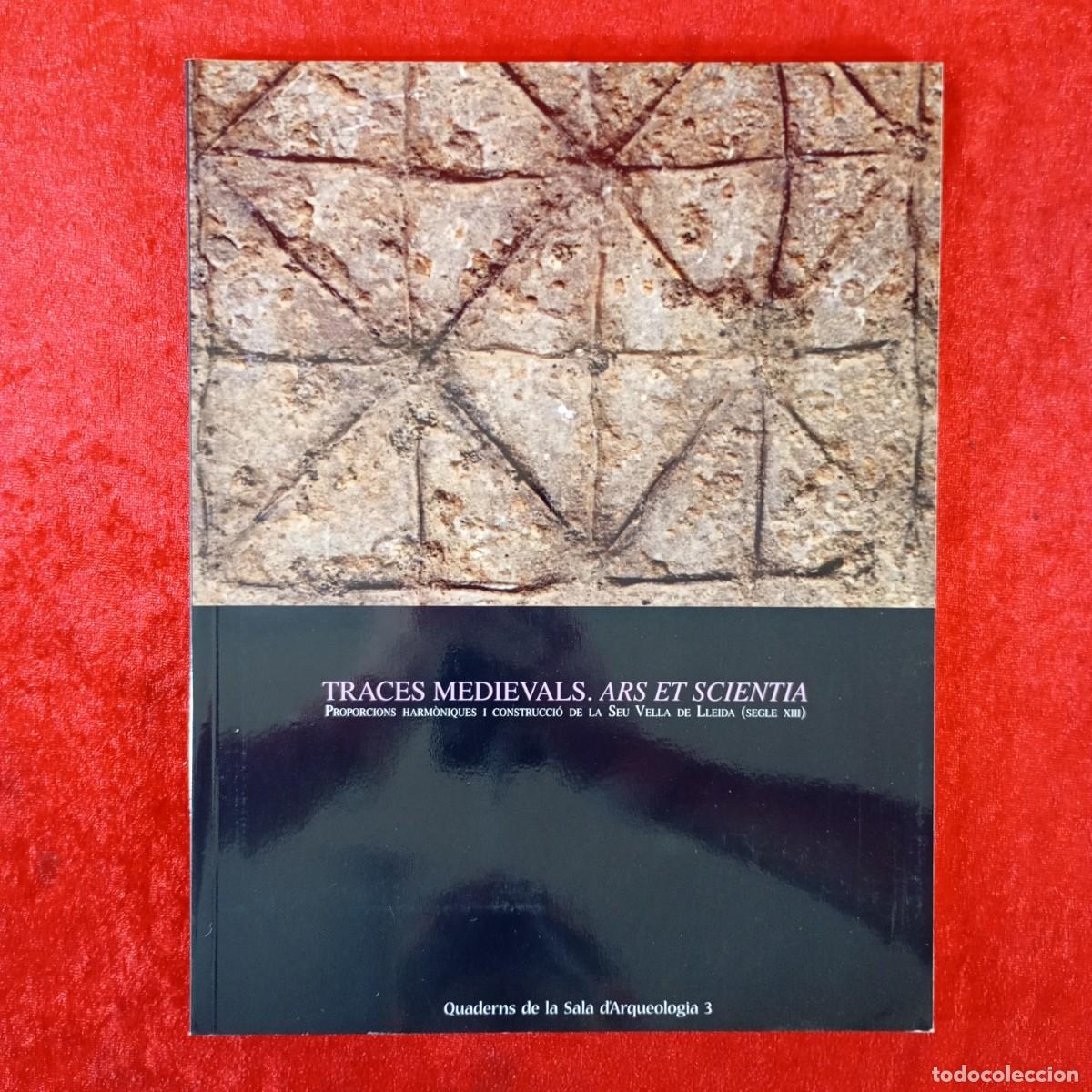 Libros de segunda mano: TRACES MEDIEVALS. ARS ET SCIENTIA PROPORCIONS HARM&Ograve;NIQUES I CONSTRUCCI&Oacute; DE LA SEU VELLA LLEIDA / 329