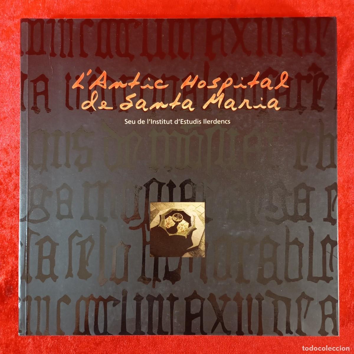 Libros de segunda mano: L'ANTIC HOSPITAL DE SANTA MARIA - SEU DE L'INSTITUT D'ESTUDIS ILERDENCS - ANTONI CONEJO PENA / 333