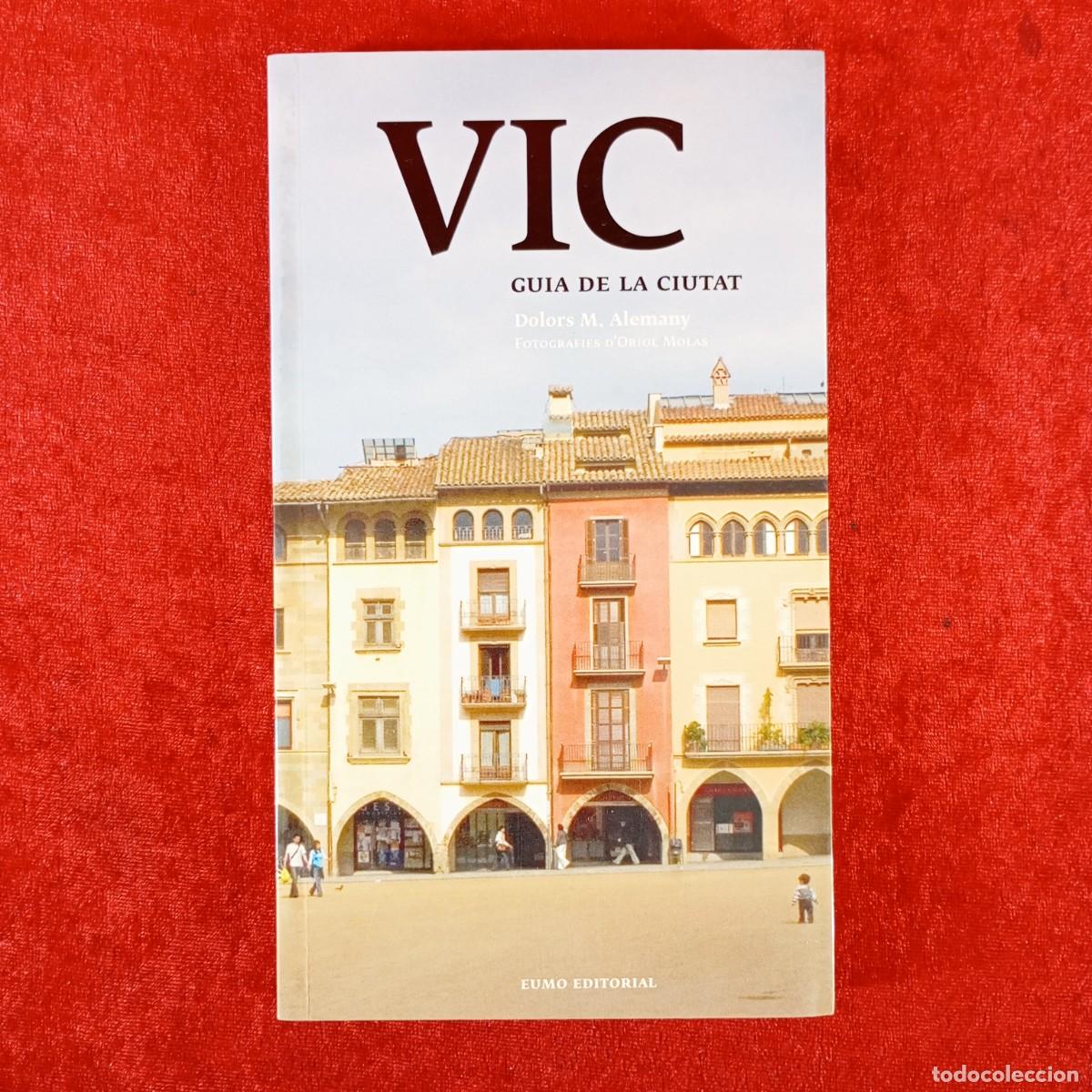 Libros de segunda mano: VIC - GUIA DE LA CIUTAT - DOLORS M. ALEMANY - FOTOGRAFIES D'ORIOL MOLAS - EUMO EDITORIAL / 378