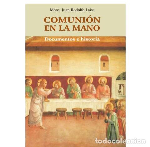 Libros de segunda mano: MONS. JUAN RODOLFO LAISE &ndash; COMUNI&Oacute;N EN LA MANO. DOCUMENTOS E HISTORIA &ndash; V&Oacute;RTICE &ndash; LM