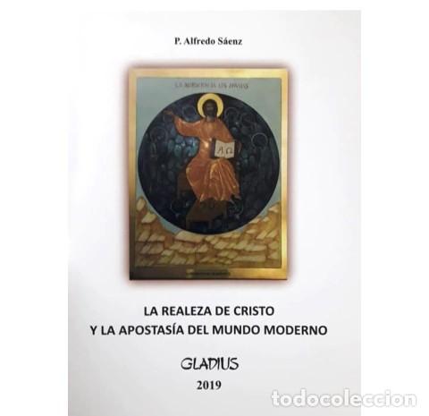 Libros de segunda mano: P. ALFREDO S&Aacute;ENZ &ndash; LA REALEZA DE CRISTO Y LA APOSTAS&Iacute;A DEL MUNDO MODERNO &ndash; GLADIUS &ndash; LM