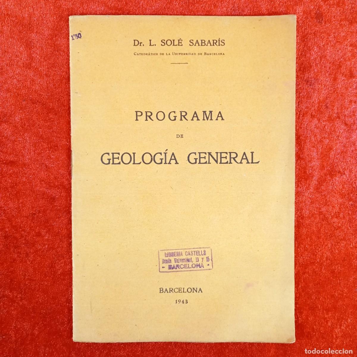 Libros de segunda mano: PROGRAMA DE GEOLOG&Iacute;A GENERAL - DR. L. SOL&Eacute; SABAR&Iacute;S - BARCELONA 1943 / 527