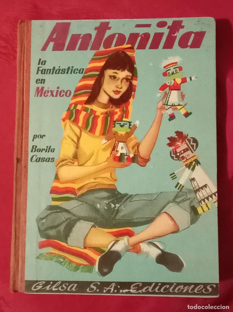 Libros de segunda mano: Anto&ntilde;ita la Fant&aacute;stica en M&eacute;xico - Borila Casas - Edit. Gilsa, S.A. Ediciones. 1957 - 1&ordf; Edici&oacute;n