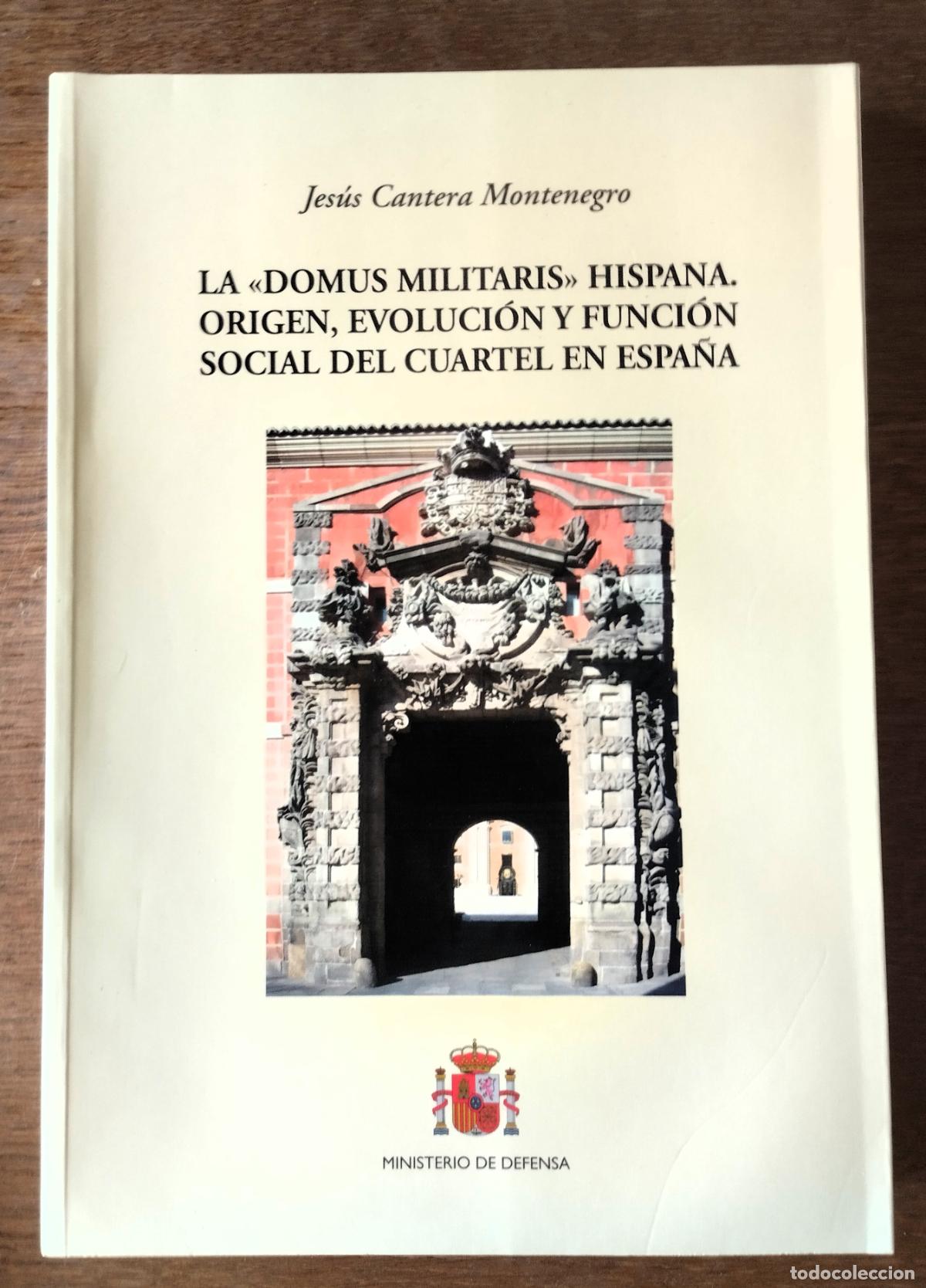 Libros de segunda mano: Jes&uacute;s Cantera Montenegro, La Domus MIlitaris Hispana, origen, evoluci&oacute;n y funci&oacute;n social del cuartel
