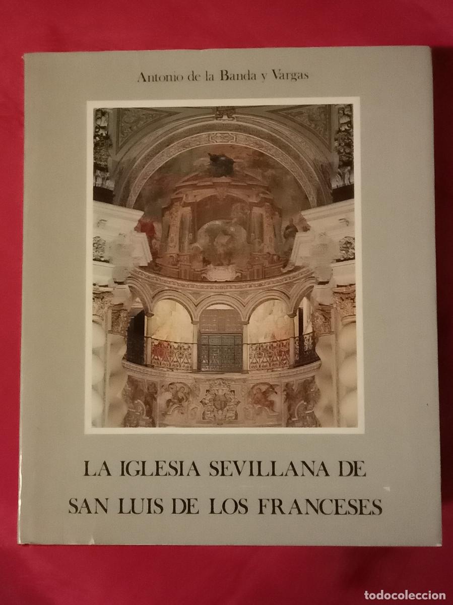 Libros de segunda mano: La Iglesia Sevillana de San Luis de los Franceses-Antonio de la Banda y Vargas-Edit. Diput. Sevilla.