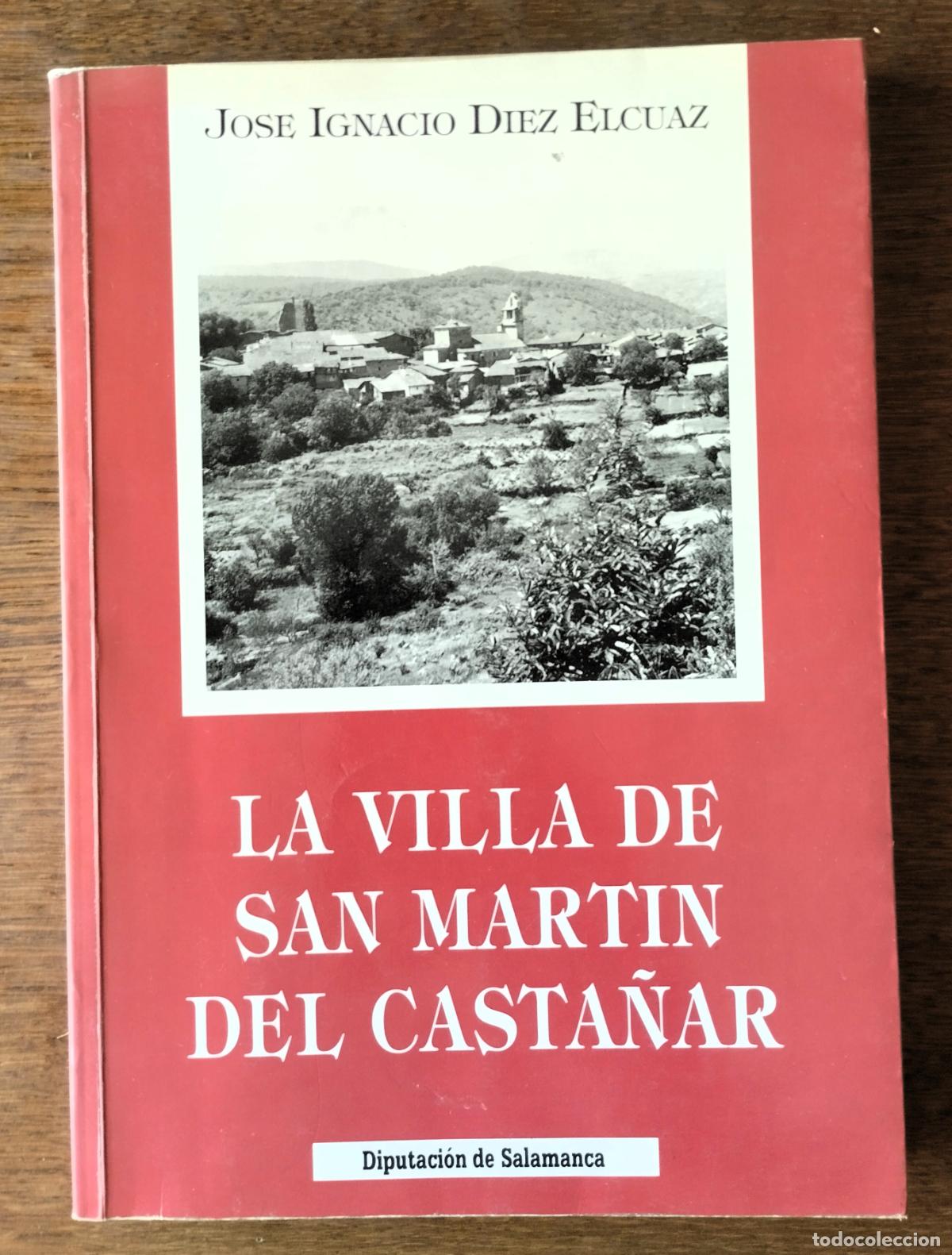 Libros de segunda mano: Jos&eacute; Ignacio D&iacute;ez Elcuaz, La villa de San Mart&iacute;n del Casta&ntilde;ar, Diputaci&oacute;n de Salamanca, 1989,