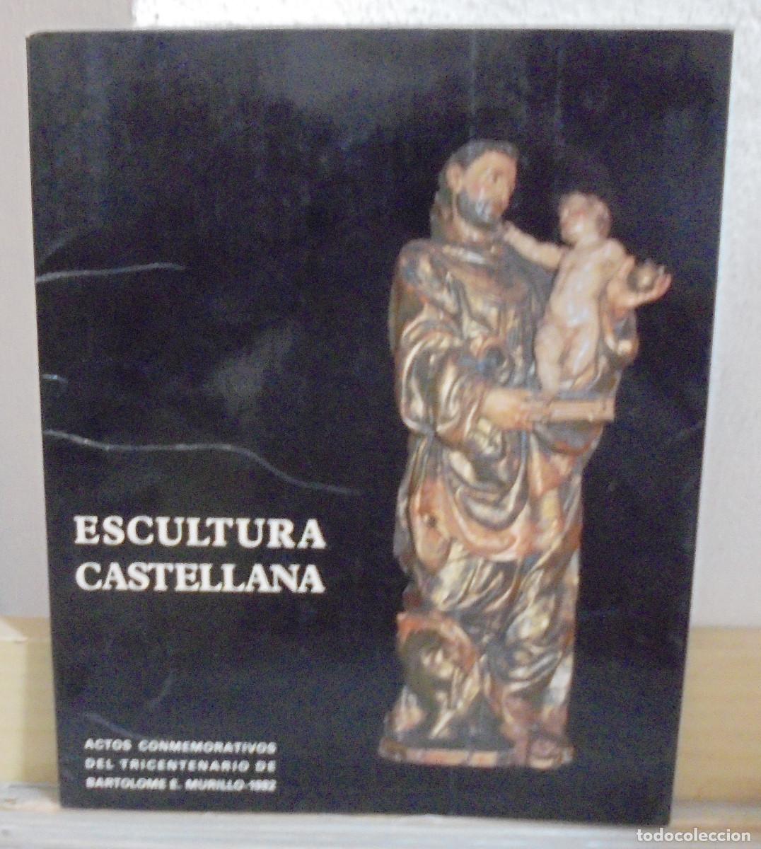 Libros de segunda mano: Escultura castellana, actos conmemorativos del tricentenario de Bartolome E. Murillo. Cat&aacute;logo