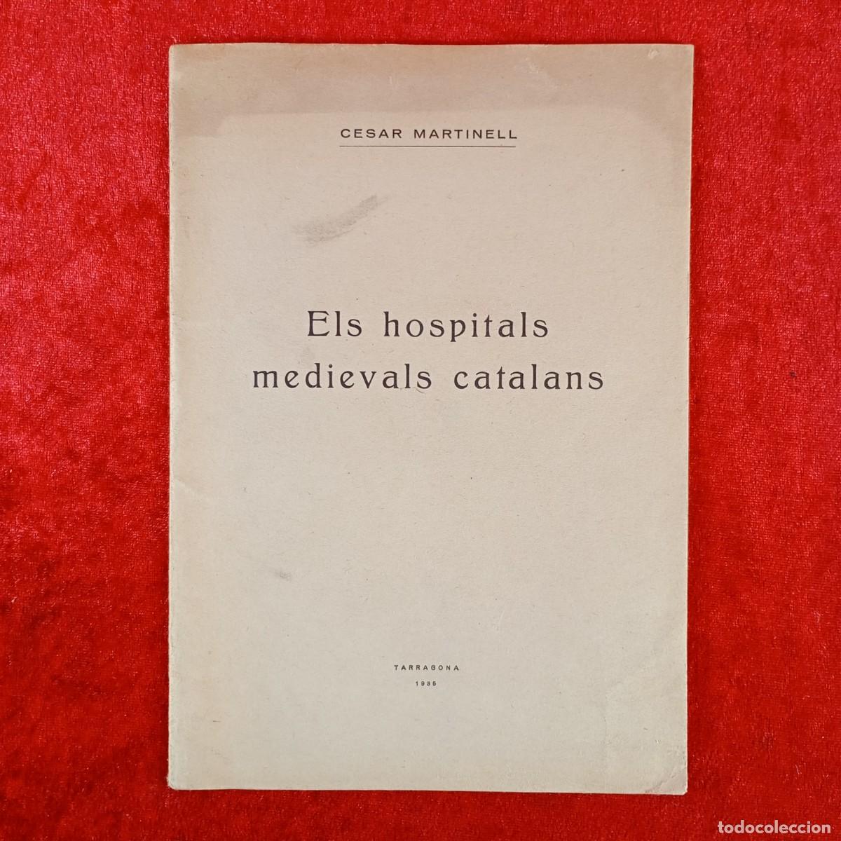 Libros de segunda mano: ELS HOSPITALS MEDIEVALS CATALANS - CESAR MARTINELL - TARRAGONA 1935 / 743