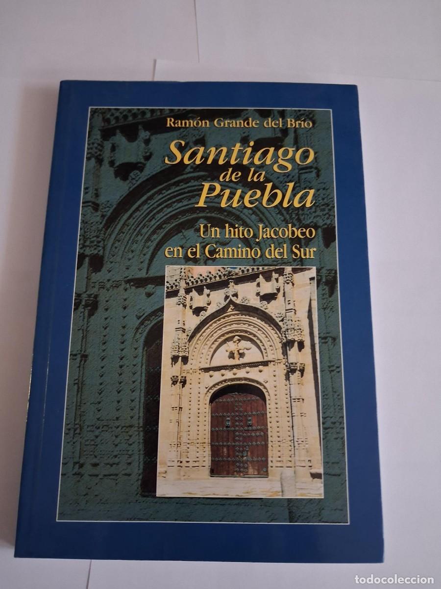 Libros de segunda mano: SANTIAGO DE LA PUEBLA UN HITO JACOBEO EN EL CAMINO DEL SUR RAMON GRANDE DEL BRIO SALAMANCA