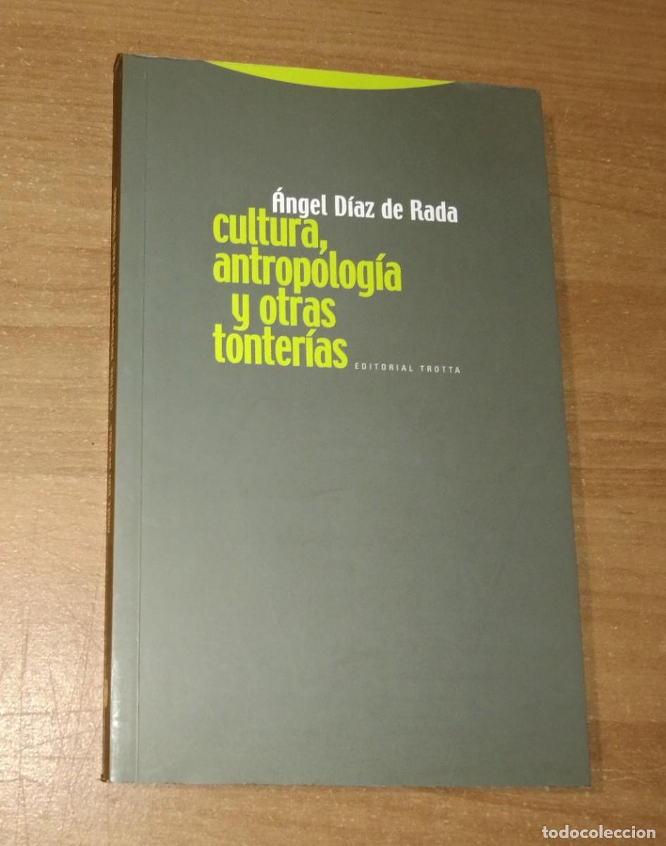 Libros de segunda mano: &Aacute;NGEL D&Iacute;AZ DE RADA - CULTURA, ANTROPOLOG&Iacute;A Y OTRAS TONTER&Iacute;AS - TROTTA, 2012