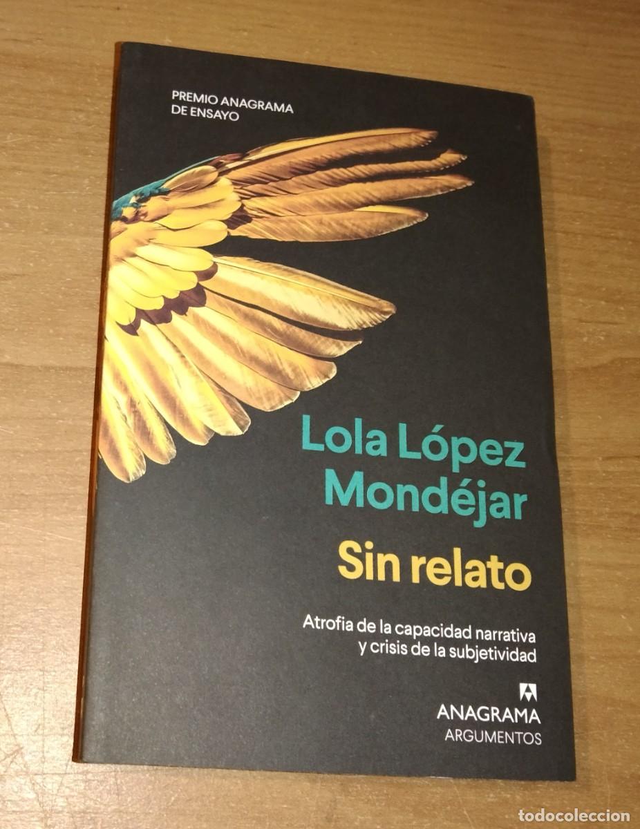 Libros de segunda mano: LOLA L&Oacute;PEZ MOND&Eacute;JAR - SIN RELATO. ATROFIA DE LA CAPACIDAD NARRATIVA Y CRISIS DE LA SUBJETIVIDAD