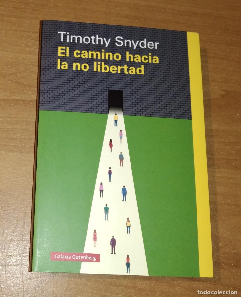 Libros de segunda mano: TYMOTHY SNYDER - EL CAMINO HACIA LA NO LIBERTAD - GALAXIA GUTENBERG, 2018