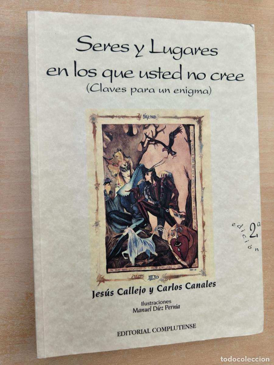 Libros de segunda mano: SERES Y LUGARES EN LOS QUE USTED NO CREE - Claves para un enigma - Jes&uacute;s Callejo y Carlos Canales