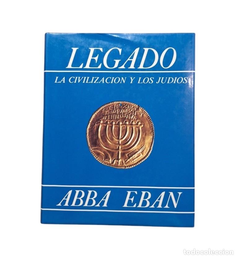 Libros de segunda mano: Eban, Abba.- LEGADO. LA CIVILIZACI&Oacute;N Y LOS JUD&Iacute;OS