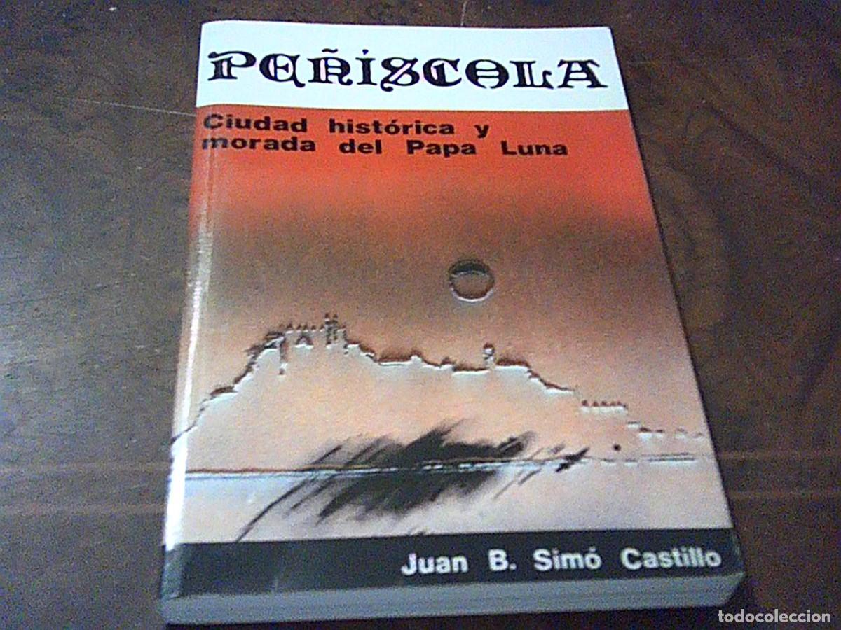 Libros de segunda mano: Pe&ntilde;iscola. Ciudad hist&oacute;rica y morada del Papa Luna. Juan B. Sim&oacute; Castillo. Ed. Avesta 1983
