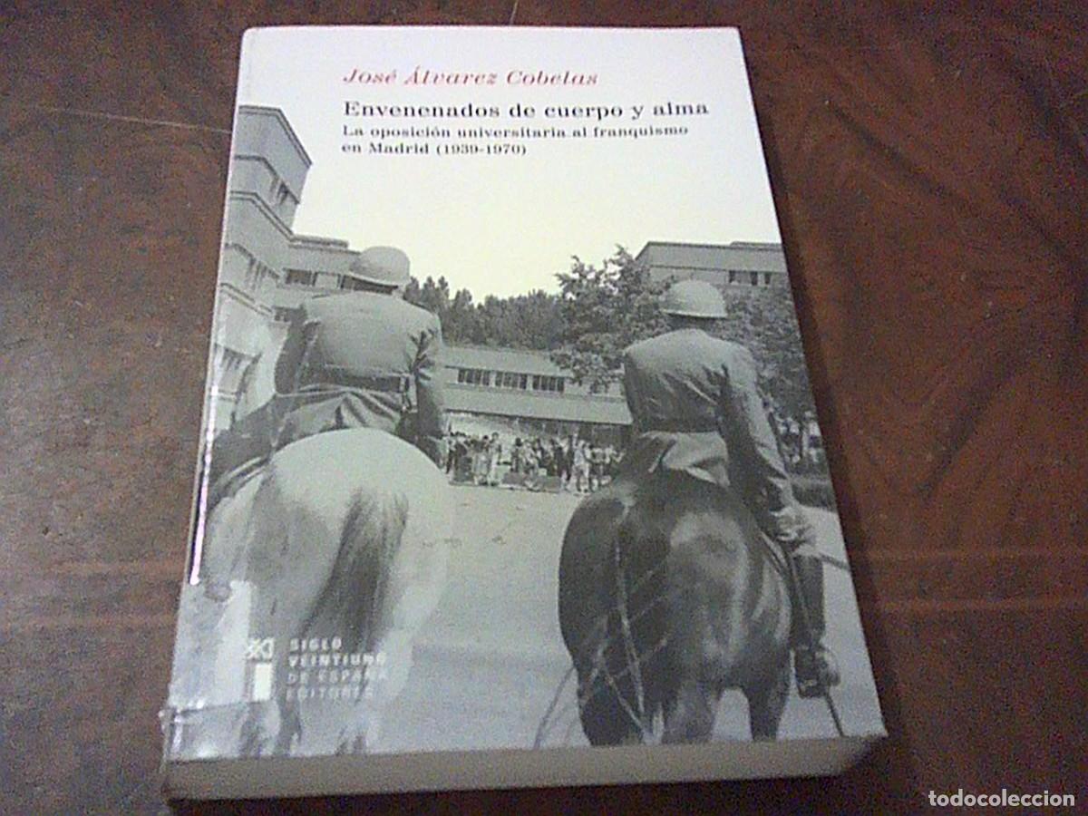 Libros de segunda mano: Envenenados de cuerpo y alma. La oposici&oacute;n universitaria al franquismo en Madrid 1939-1970. Jos&eacute; Alv