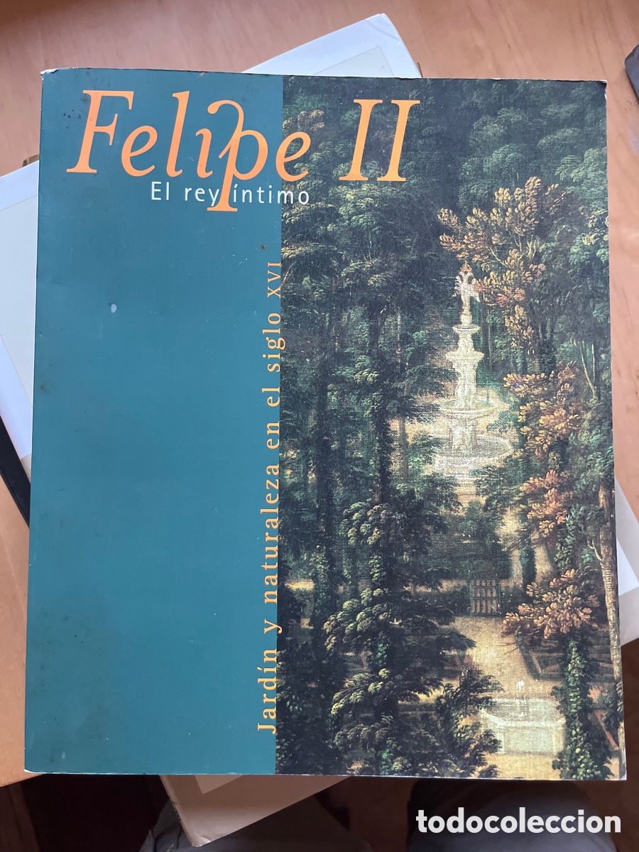 Libros de segunda mano: Felipe II. El rey &iacute;ntimo. Jard&iacute;n y naturaleza en el siglo XVI (1998)