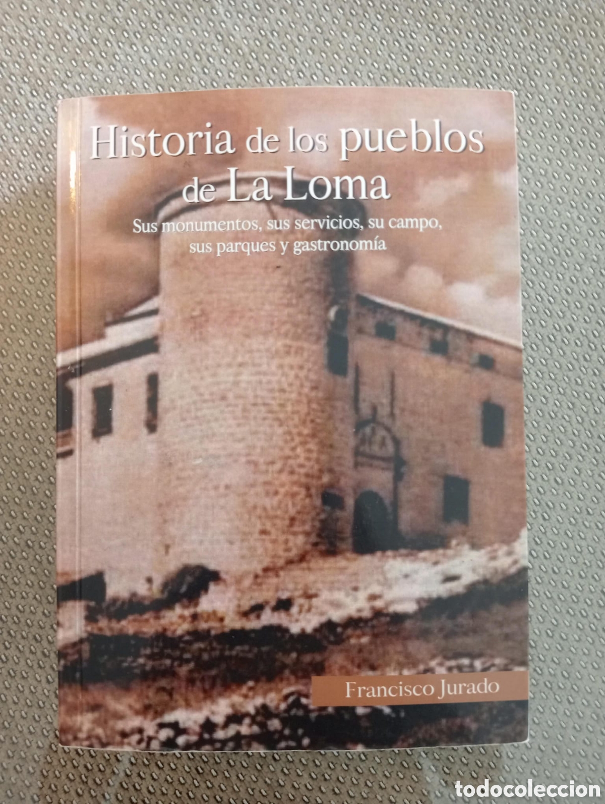 Libros de segunda mano: Historia de los pueblos de La Loma (Ja&eacute;n ) / Francisco Jurado