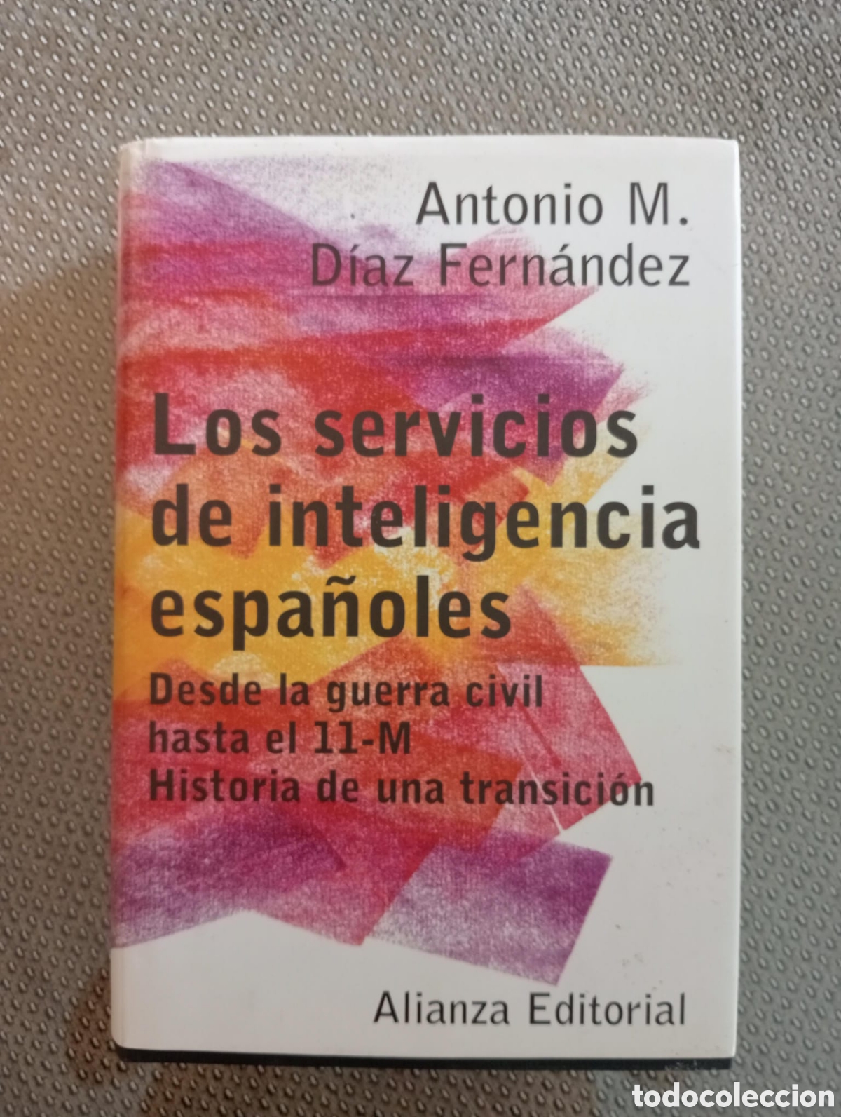 Libros de segunda mano: Los servicios de inteligencia espa&ntilde;oles desde la guerra civil hasta el 11-M / D&iacute;az Fern&aacute;ndez Antonio
