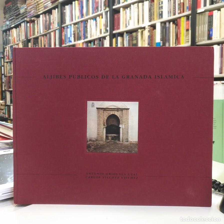 Libros de segunda mano: Aljibes p&uacute;blicos de la Granada Isl&aacute;mica. - Orihuela Uzal, Antonio y Vilchez Vilchez, Carlos.