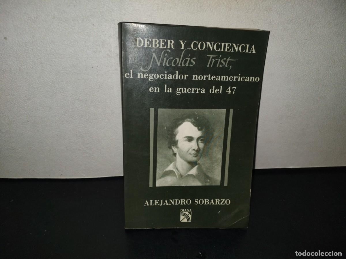 Libros de segunda mano: 201- Deber Y Conciencia. Nicolas Trist, El Negociador Norteamericano En La Guerra Del 47