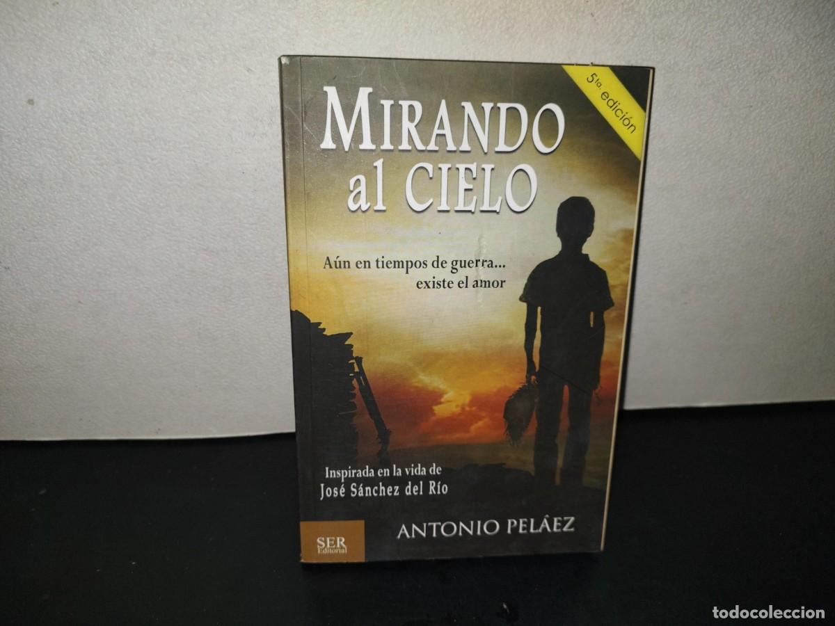 Libros de segunda mano: 201- Mirando Al Cielo. A&uacute;n En Tiempos De Guerra... Existe El Amor - Antonio Pel&aacute;ez