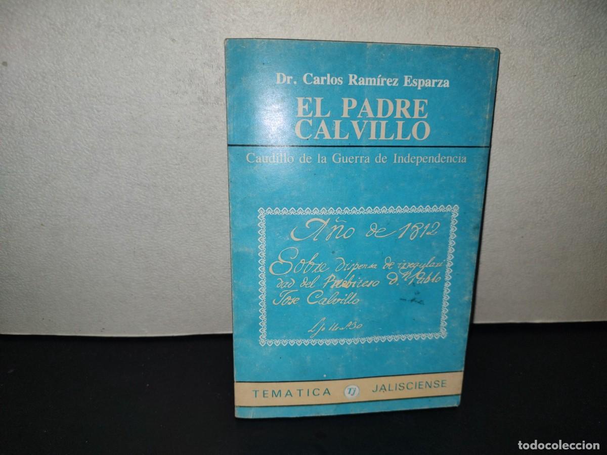 Libros de segunda mano: 201- El Padre Calvillo. Caudillo De La Guerra De Independencia - Dr. Carlos Ram&iacute;rez Esparza, 1987