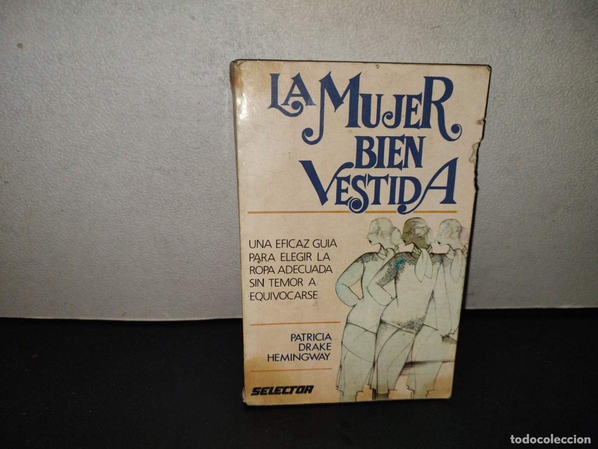Libros de segunda mano: 201- La Mujer Bien Vestida. Una Eficaz Gu&iacute;a Para Elegir La Ropa Adecuada Sin Temor A Equivocarse