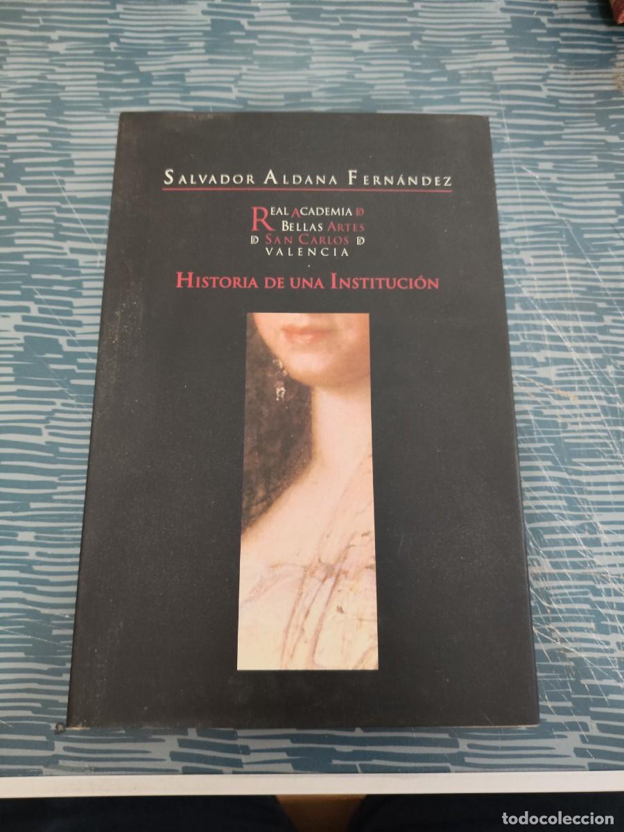 Libros de segunda mano: LA REAL ACADEMIA DE BELLAS ARTES DE SAN CARLOS DE VALENCIA,SALVADOR ALDANA FERNANDEZ,1998,LEER.