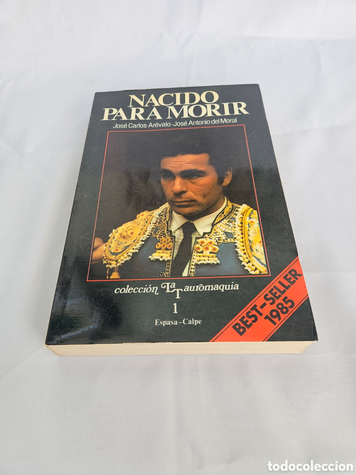 Libros de segunda mano: NACIDO PARA MORIR. JOSE CARLOS AREVALO. JOSE ANTONIO DEL MORAL. LA TAUROMAQUIA. CALPE