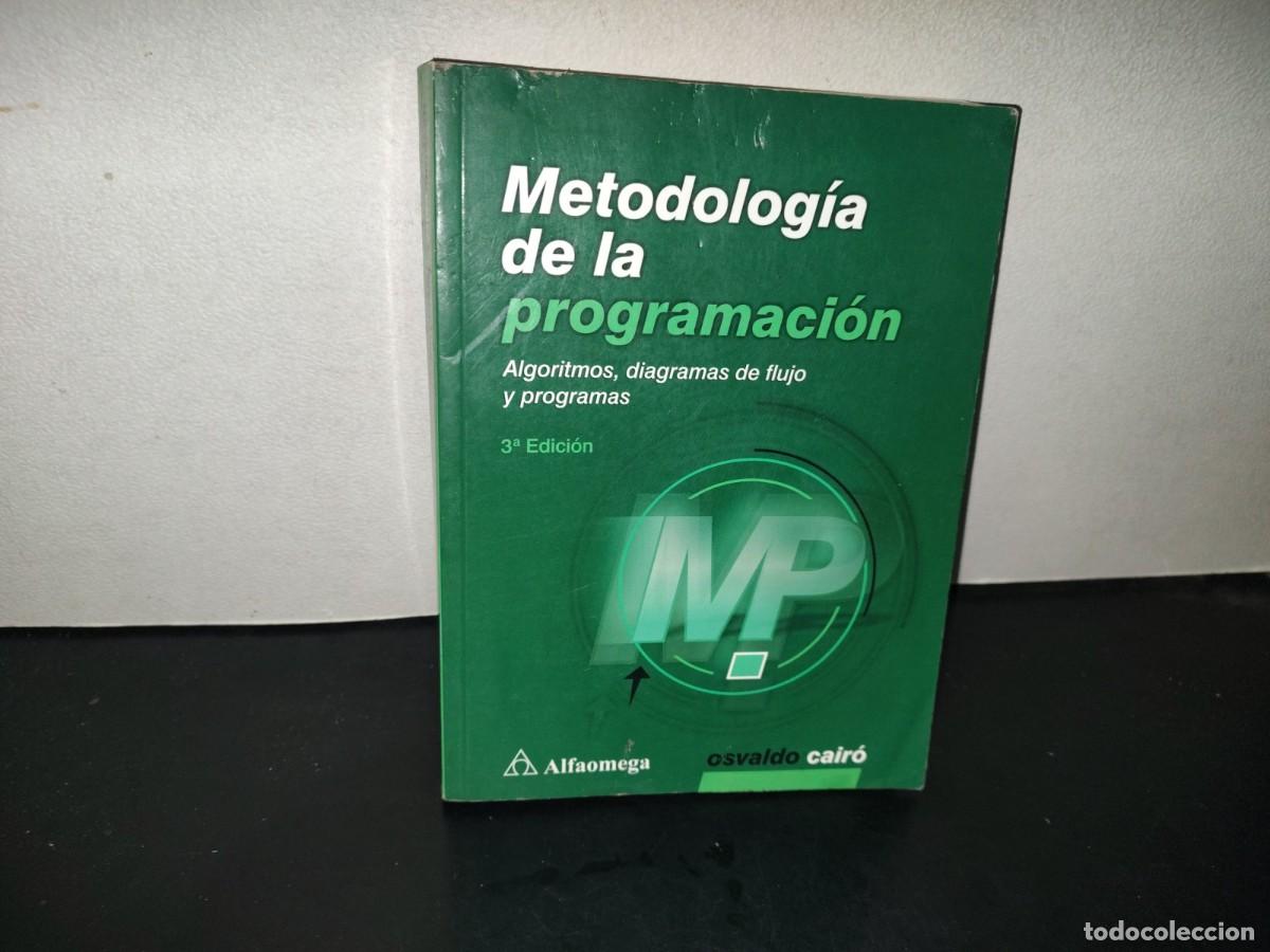 Libros de segunda mano: 201- Metodolog&iacute;a De La Programaci&oacute;n. Algoritmos, Diagramas De Flujo Y Programas - Olsvaldo Cair&oacute;