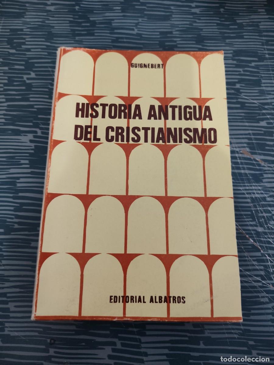 Libros de segunda mano: HISTORIA ANTIGUA DEL CRISTIANISMO,CHARLES GUIGNEBERT, ALBATROS EDITORIAL ,1973,439 P&Aacute;GINAS.