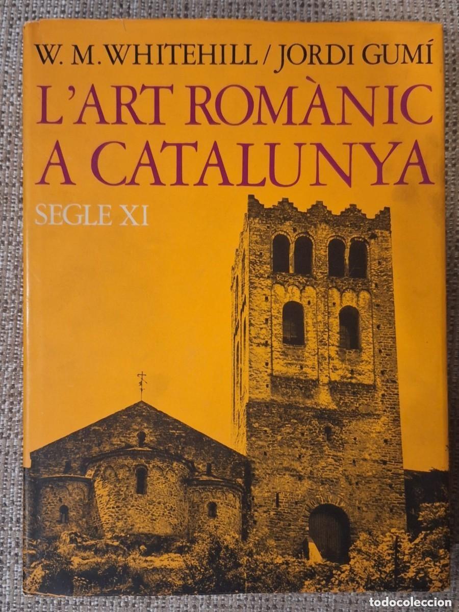 Libros de segunda mano: L.639 L&rsquo;ART ROM&Agrave;NIC A CATALUNYA &ndash; SEGLE XI &ndash; W. M. Whitehill / Jordi Gum&iacute; &ndash; Edicions 62 &ndash; 1&ordf; Edici&oacute;n