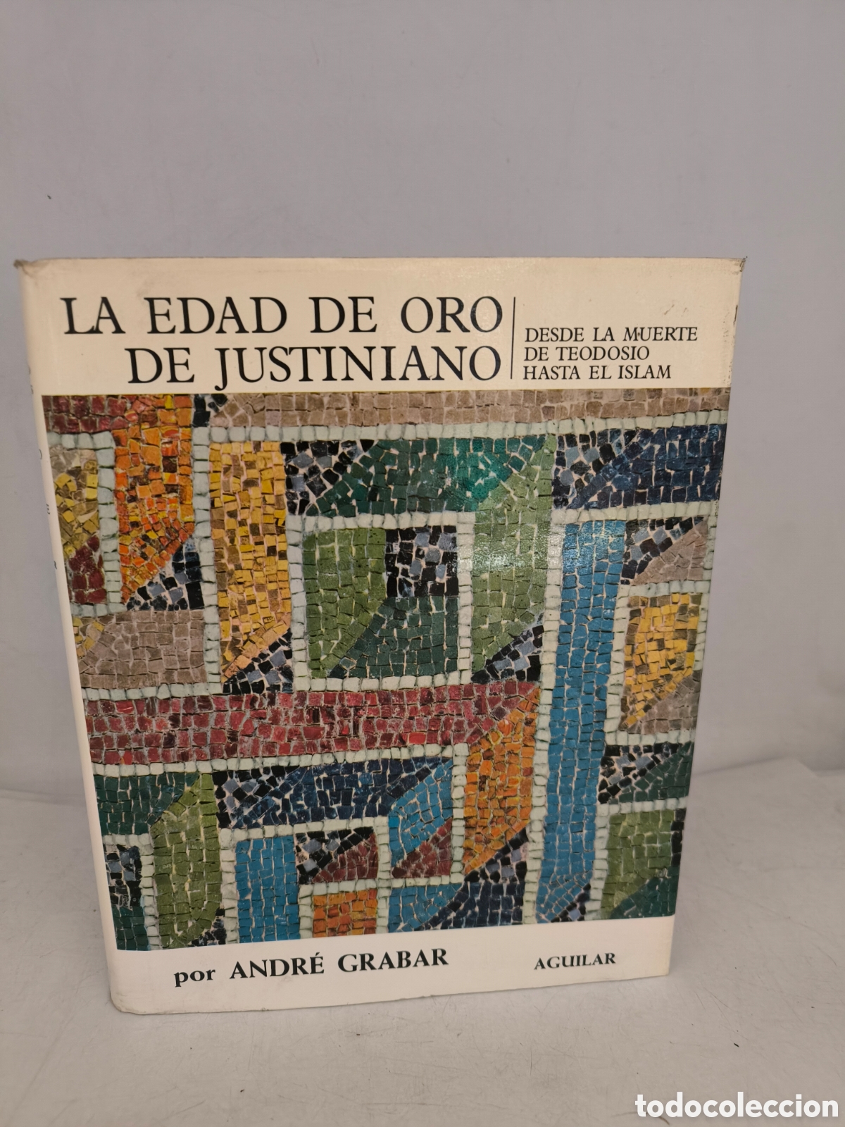 Gebrauchte B&uuml;cher: La edad de oro de Justiniano desde la muerte de teodosio hasta el Islam.A.Grabar.El universo de las