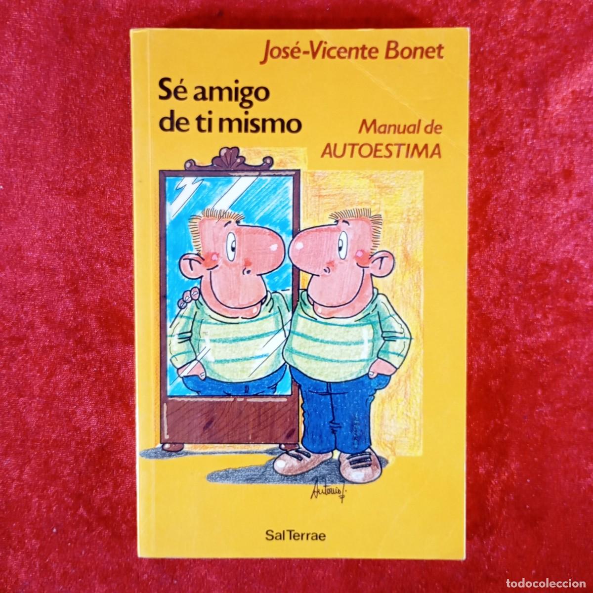 Libros de segunda mano: S&Eacute; AMIGO DE TI MISMO - MANUAL DE AUTOESTIMA - JOS&Eacute;-VICENTE BONET - SALTERRAE / 951