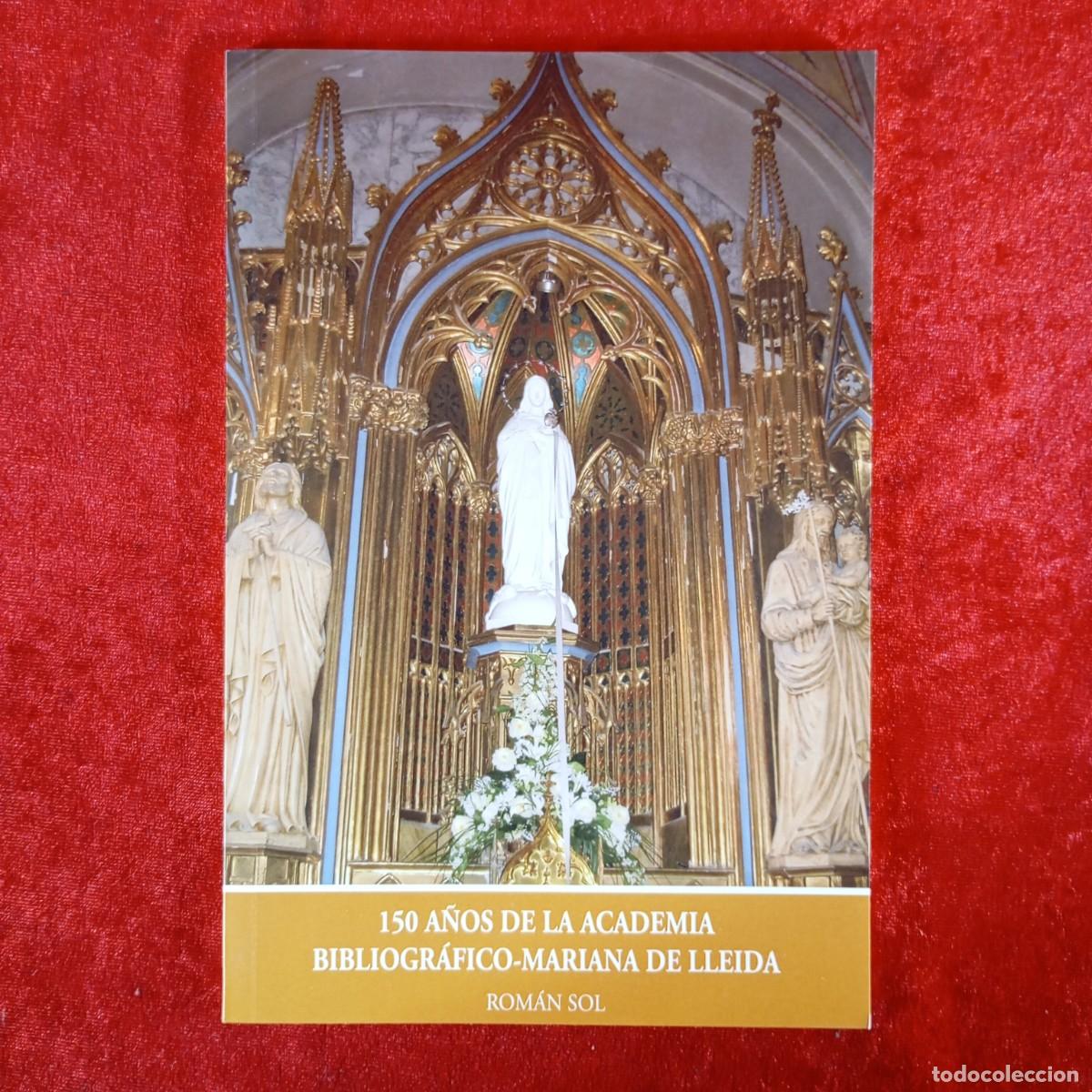 Libros de segunda mano: 150 A&Ntilde;OS DE LA ACADEMIA BIBLIOGR&Aacute;FICO-MARIANA DE LLEIDA - ROM&Aacute;N SOL / 1008