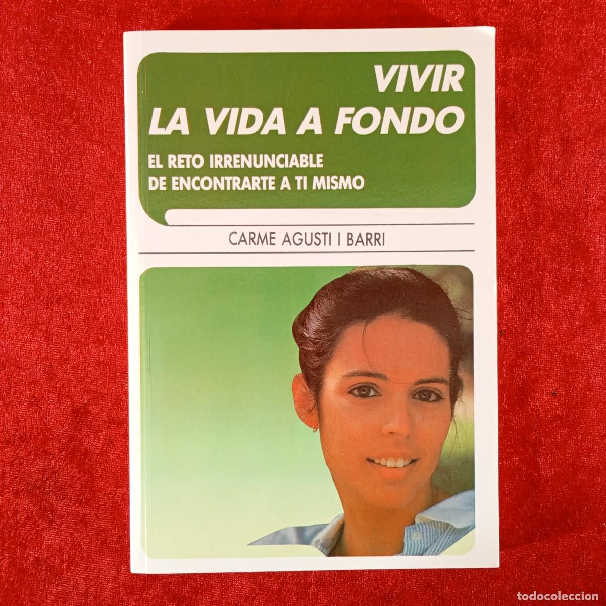 Libros de segunda mano: VIVIR LA VIDA A FONDO - EL RETO IRRENUNCIABLE DE ENCONTRARTE A TI MISMO - CARME AGUSTI BARRI / 1067