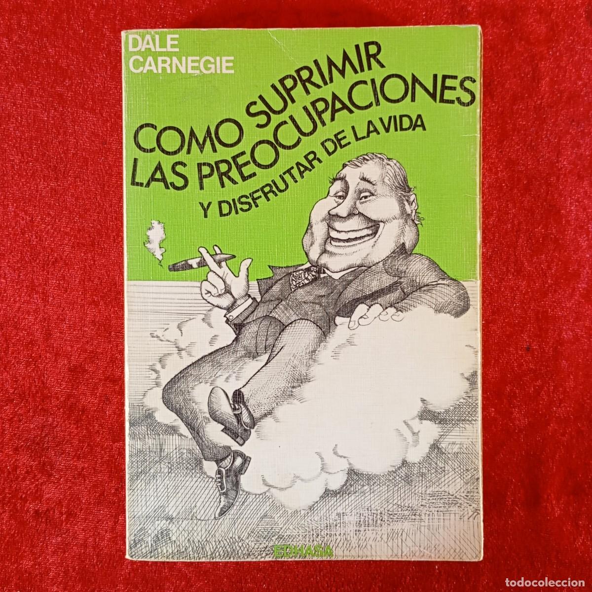 Libros de segunda mano: COMO SUPRIMIR LAS PREOCUPACIONES Y DISFRUTAR DE LA VIDA - DALE CARNEGIE - EDHASA / 1070