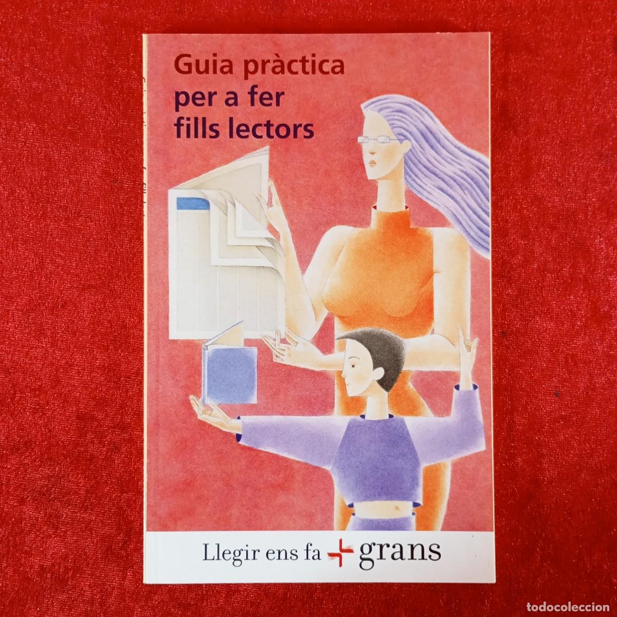 Libros de segunda mano: GUIA PR&Agrave;CTICA PER A FER FILLS LECTORS - LLEGIR ENS FA + GRANS / 1084