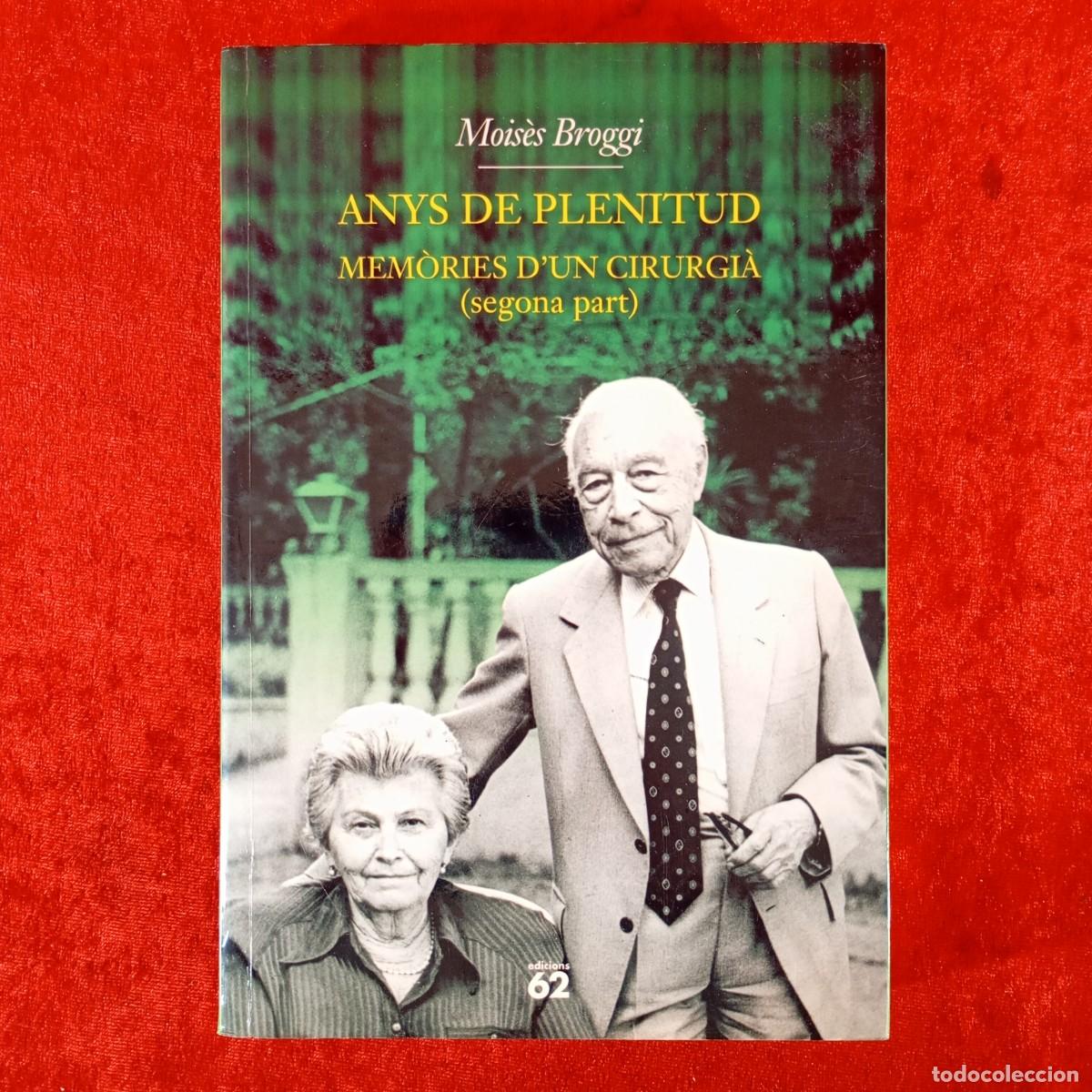 Libros de segunda mano: ANYS DE PLENITUD - MOIS&Egrave;S BROGGI - MEM&Ograve;RIES D'UN CIRURGI&Agrave; - EDICIONS 62 - DEDICAT / 1101